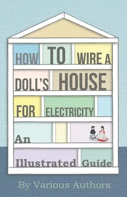 Wie man ein Puppenhaus elektrisch verdrahtet - Ein illustrierter Leitfaden - How to Wire a Doll's House for Electricity - An Illustrated Guide