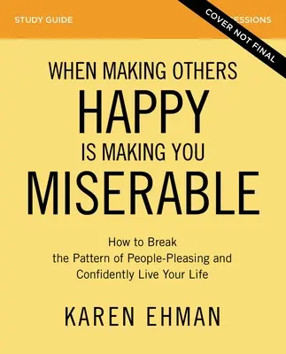 Wenn es Sie unglücklich macht, andere glücklich zu machen - Studienführer plus Streaming Video: Wie Sie das Muster der Menschengefälligkeit durchbrechen und selbstbewusst Ihr Leben leben - When Making Others Happy Is Making You Miserable Study Guide Plus Streaming Video: How to Break the Pattern of People Pleasing and Confidently Live Yo