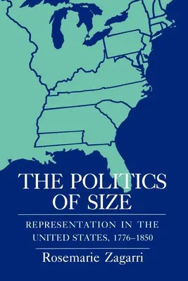 Die Politik der Größe: Repräsentation in den Vereinigten Staaten, 1776-1850 - The Politics of Size: Representation in the United States, 1776-1850