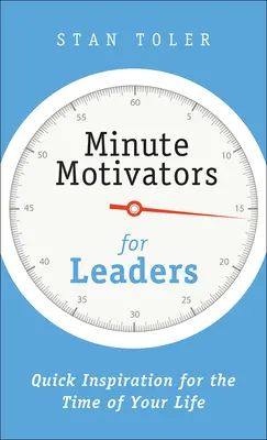 Minutenmotivatoren für Führungskräfte: Schnelle Inspiration für die Zeit deines Lebens - Minute Motivators for Leaders: Quick Inspiration for the Time of Your Life