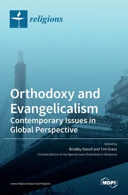 Orthodoxie und Evangelikalismus: Zeitgenössische Fragen in globaler Perspektive: Zeitgenössische Themen in globaler Perspektive - Orthodoxy and Evangelicalism: Contemporary Issues in Global Perspective: Contemporary Issues in Global Perspective