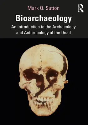 Bioarchäologie: Eine Einführung in die Archäologie und Anthropologie der Toten - Bioarchaeology: An Introduction to the Archaeology and Anthropology of the Dead