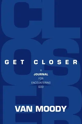 Näher kommen: Ein Tagebuch für die Begegnung mit Gott - Get Closer: A Journal for Encountering God