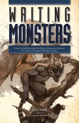 Schreiben von Monstern: Wie Sie Ihre Horror-, Fantasy- und Science-Fiction-Geschichten mit furchterregenden Kreaturen bereichern - Writing Monsters: How to Craft Believably Terrifying Creatures to Enhance Your Horror, Fantasy, an D Science Fiction