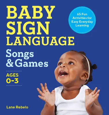 Lieder und Spiele in Babyzeichensprache: 65 lustige Aktivitäten für leichtes Lernen im Alltag - Baby Sign Language Songs & Games: 65 Fun Activities for Easy Everyday Learning