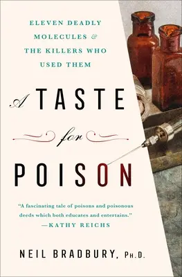 Ein Geschmack für Gift: Elf tödliche Moleküle und die Killer, die sie benutzten - A Taste for Poison: Eleven Deadly Molecules and the Killers Who Used Them