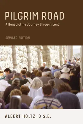 Pilgerweg: Eine benediktinische Reise durch die Fastenzeit - Pilgrim Road: A Benedictine Journey Through Lent