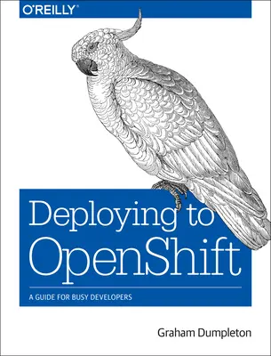 Bereitstellen auf Openshift: Ein Leitfaden für vielbeschäftigte Entwickler - Deploying to Openshift: A Guide for Busy Developers