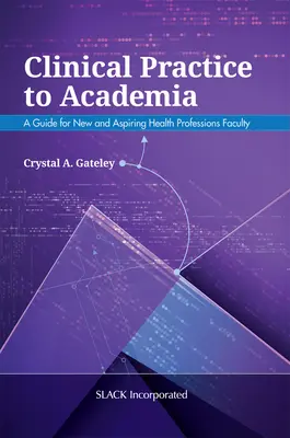 Von der klinischen Praxis in die akademische Welt: Ein Leitfaden für neue und angehende Dozenten für Gesundheitsberufe - Clinical Practice to Academia: A Guide for New and Aspiring Health Professions Faculty