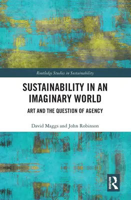 Nachhaltigkeit in einer imaginären Welt: Kunst und die Frage des Handelns - Sustainability in an Imaginary World: Art and the Question of Agency