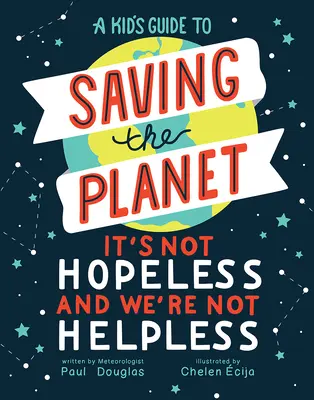 A Kid's Guide to Saving the Planet: Es ist nicht hoffnungslos und wir sind nicht hilflos - A Kid's Guide to Saving the Planet: It's Not Hopeless and We're Not Helpless