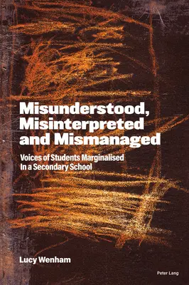 Missverstanden, fehlinterpretiert und schlecht verwaltet; Stimmen von Schülern, die in einer Sekundarschule ausgegrenzt werden - Misunderstood, Misinterpreted and Mismanaged; Voices of Students marginalised in a Secondary School