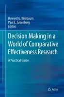 Entscheidungsfindung in einer Welt der vergleichenden Wirksamkeitsforschung: Ein praktischer Leitfaden - Decision Making in a World of Comparative Effectiveness Research: A Practical Guide