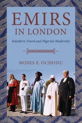 Emire in London: Subalternes Reisen und Nigerias Modernität - Emirs in London: Subaltern Travel and Nigeria's Modernity