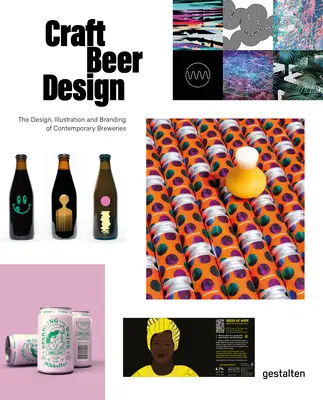 Craft Beer Design: Das Design, die Illustration und das Branding zeitgenössischer Brauereien - Craft Beer Design: The Design, Illustration and Branding of Contemporary Breweries