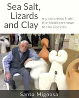 Meersalz, Eidechsen und Lehm - Meine Keramik vom Mittelmeer bis zu den Rocky Mountains - Sea Salt, Lizards and Clay - My Ceramics from the Mediterranean to the Rockies