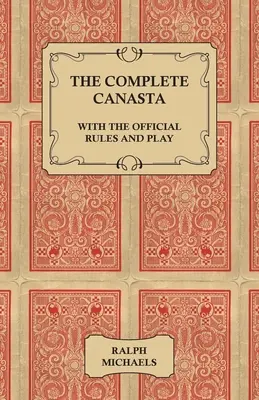 Das komplette Canasta - Mit den offiziellen Regeln und dem Spiel - The Complete Canasta - With The Official Rules and Play