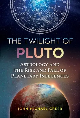 Die Dämmerung des Pluto: Astrologie und der Aufstieg und Fall der planetarischen Einflüsse - The Twilight of Pluto: Astrology and the Rise and Fall of Planetary Influences