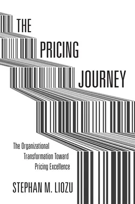 Die Pricing-Reise: Der organisatorische Wandel hin zu exzellenter Preisgestaltung - The Pricing Journey: The Organizational Transformation Toward Pricing Excellence