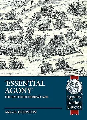 Essentielle Agonie: Die Schlacht von Dunbar 1650 - Essential Agony: The Battle of Dunbar 1650