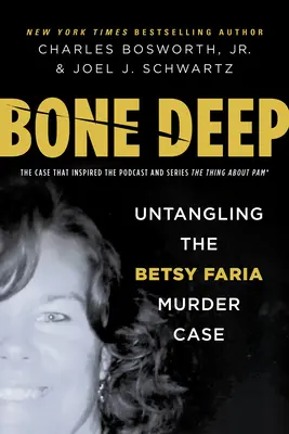 Knochentief: Die Aufklärung des Mordfalls Betsy Faria - Bone Deep: Untangling the Betsy Faria Murder Case