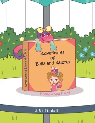 Die Abenteuer von Bella und Aubrey: Einen neuen Freund finden - Adventures of Bella and Aubrey: Finding a New Friend