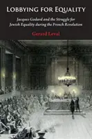 Lobbying für Gleichheit: Jacques Godard und der Kampf um die jüdische Gleichberechtigung während der Französischen Revolution - Lobbying for Equality: Jacques Godard and the Struggle for Jewish Equality During the French Revolution