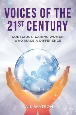 Stimmen des 21. Jahrhunderts: Bewusste, fürsorgliche Frauen, die einen Unterschied machen - Voices of the 21st Century: Conscious, Caring Women Who Make a Difference