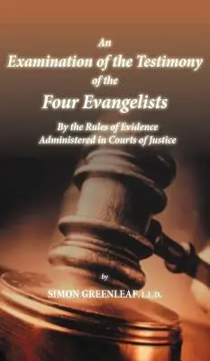 Eine Untersuchung des Zeugnisses der vier Evangelisten nach den vor den Gerichten angewandten Beweisregeln - An Examination of the Testimony of the Four Evangelists By the Rules of Evidence Administered in Courts of Justice