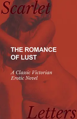 The Romance of Lust - Ein klassischer viktorianischer erotischer Roman - The Romance of Lust - A Classic Victorian Erotic Novel