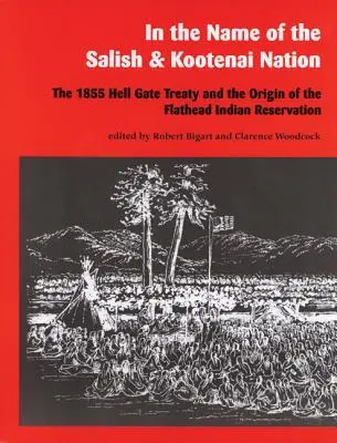 Im Namen der Salish und Kootenai Nation: Der Hell Gate Vertrag von 1855 und die Entstehung des Flathead Indianerreservats - In the Name of the Salish and Kootenai Nation: The 1855 Hell Gate Treaty and the Origin of the Flathead Indian Reservation