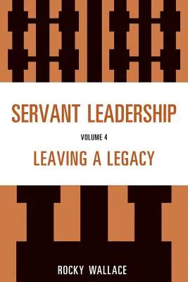 Dienende Führung, Band 4: Ein Erbe hinterlassen - Servant Leadership, Volume 4: Leaving a Legacy