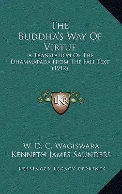 Der Weg der Tugend des Buddha: Eine Übersetzung des Dhammapada aus dem Pali-Text (1912) - The Buddha's Way Of Virtue: A Translation Of The Dhammapada From The Pali Text (1912)