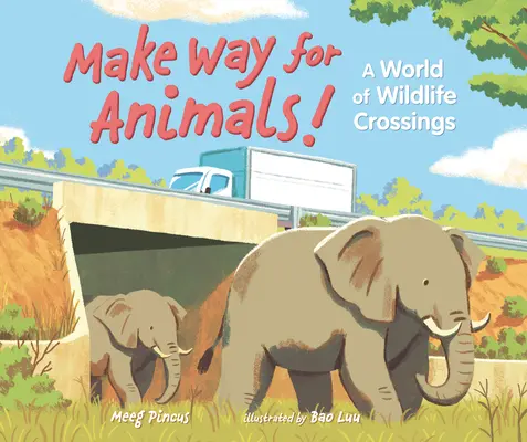 Macht Platz für Tiere!: Eine Welt voller Wildtierdurchquerungen - Make Way for Animals!: A World of Wildlife Crossings