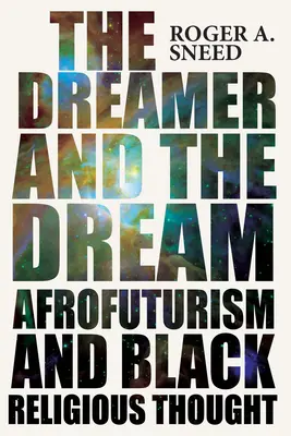 Der Träumer und der Traum: Afrofuturismus und schwarzes religiöses Gedankengut - The Dreamer and the Dream: Afrofuturism and Black Religious Thought