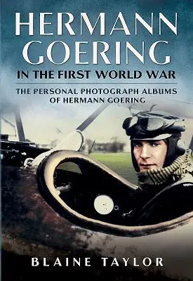 Hermann Göring im Ersten Weltkrieg: Die persönlichen Fotoalben von Hermann Göring. Band 1 - Hermann Goering in the First World War: The Personal Photograph Albums of Hermann Goering. Volume 1