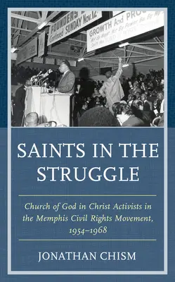 Heilige im Kampf: Aktivisten der Kirche Gottes in Christus in der Bürgerrechtsbewegung von Memphis, 1954-1968 - Saints in the Struggle: Church of God in Christ Activists in the Memphis Civil Rights Movement, 1954-1968
