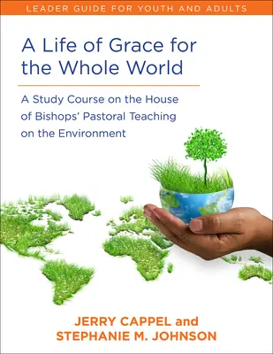 Ein Leben in Gnade für die ganze Welt, Leitfaden für Leiter: Ein Studienkurs über die Umweltpastoral des Hauses der Bischöfe - A Life of Grace for the Whole World, Leader's Guide: A Study Course on the House of Bishops' Pastoral Teaching on the Environment