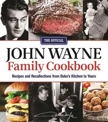 Das offizielle Kochbuch der Familie John Wayne: Rezepte und Erinnerungen aus Dukes Küche für Sie - The Official John Wayne Family Cookbook: Recipes and Recollections from Duke's Kitchen to Yours