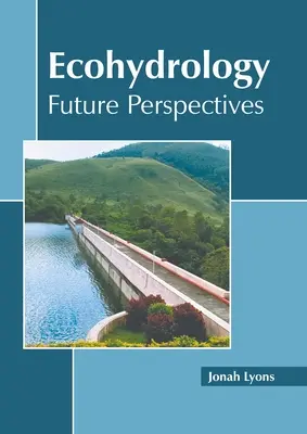 Ökohydrologie: Zukunftsperspektiven - Ecohydrology: Future Perspectives