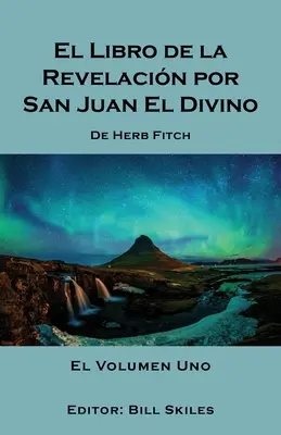 Das Buch der Offenbarung von San Juan, dem Göttlichen: Band 1 - El Libro de la Revelacin por San Juan El Divino: El Volumen Uno