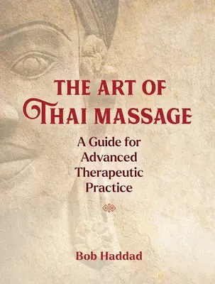 Die Kunst der Thai-Massage: Ein Leitfaden für die fortgeschrittene therapeutische Praxis - The Art of Thai Massage: A Guide for Advanced Therapeutic Practice