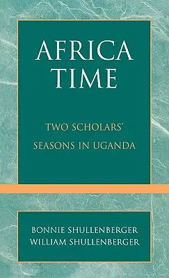 Zeit für Afrika: Die Jahreszeiten zweier Gelehrter in Uganda - Africa Time: Two Scholars' Seasons in Uganda