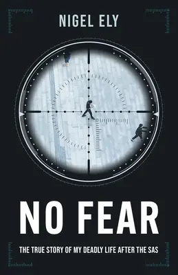 No Fear: Die wahre Geschichte meines tödlichen Lebens nach dem SAS - No Fear: The true story of my deadly life after the SAS