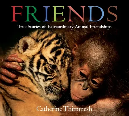 Freunde: Wahre Geschichten über außergewöhnliche Tierfreundschaften - Friends: True Stories of Extraordinary Animal Friendships