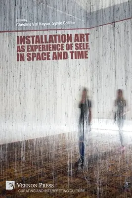Installationskunst als Selbsterfahrung in Raum und Zeit - Installation art as experience of self, in space and time