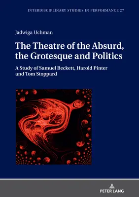 Das Theater des Absurden, des Grotesken und der Politik: Eine Studie über Samuel Beckett, Harold Pinter und Tom Stoppard - The Theatre of the Absurd, the Grotesque and Politics: A Study of Samuel Beckett, Harold Pinter and Tom Stoppard