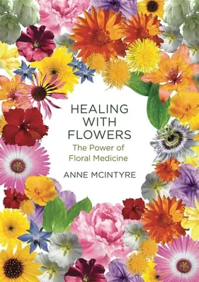 Heilen mit Blumen: Die Kraft der Blumenmedizin - Healing with Flowers: The Power of Floral Medicine