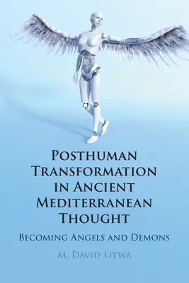 Posthumane Transformation im antiken mediterranen Denken: Das Werden von Engeln und Dämonen - Posthuman Transformation in Ancient Mediterranean Thought: Becoming Angels and Demons
