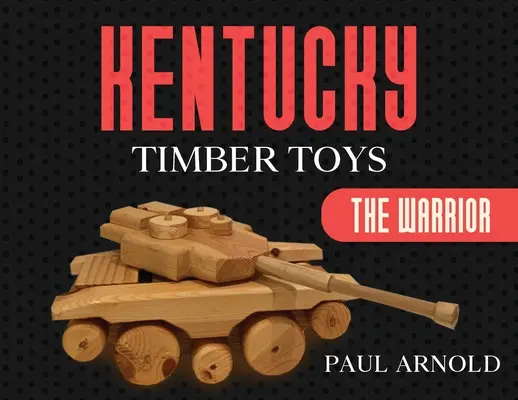 Kentucky Timber Toys: Der Warrior - Kentucky Timber Toys: The Warrior